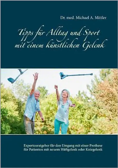 Tipps für Alltag und Sport mit einem künstlichen Gelenk by Mittler, Michael a.