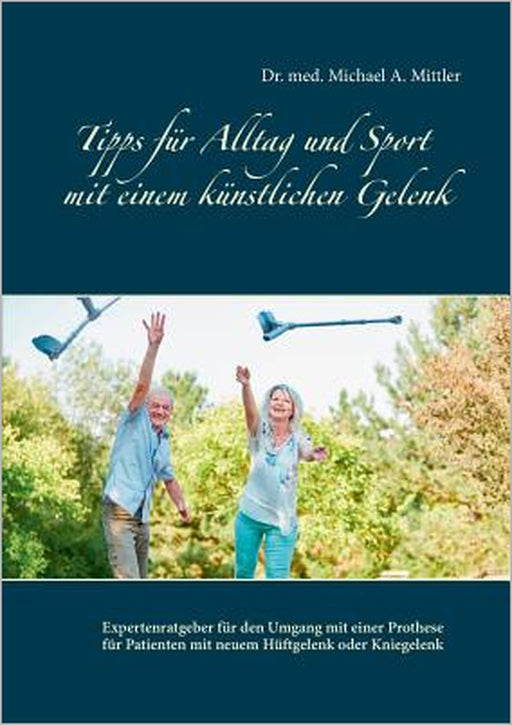 Tipps für Alltag und Sport mit einem künstlichen Gelenk by Michael a. Mittler