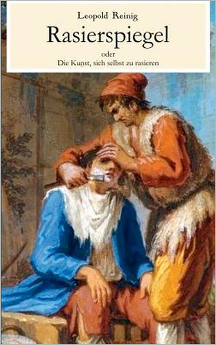 Rasierspiegel oder Die Kunst, sich selbst zu rasieren by Leopold Reinig