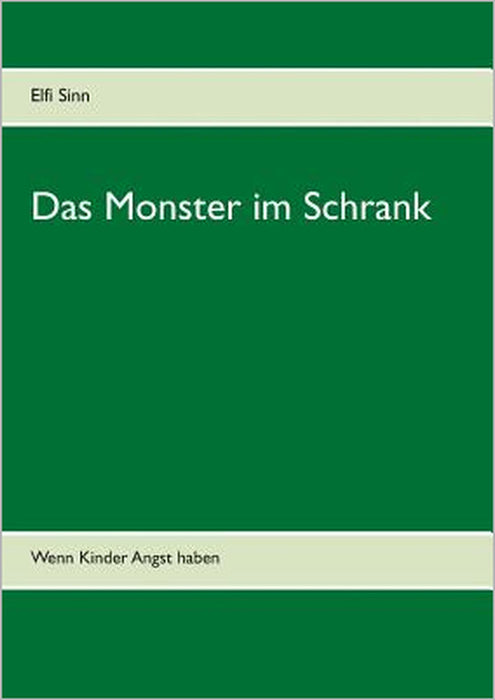 Das Monster im Schrank: Wenn Kinder Angst haben by Elfi Sinn
