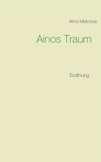 Ainos Traum: Erzählung by Alina Malinova