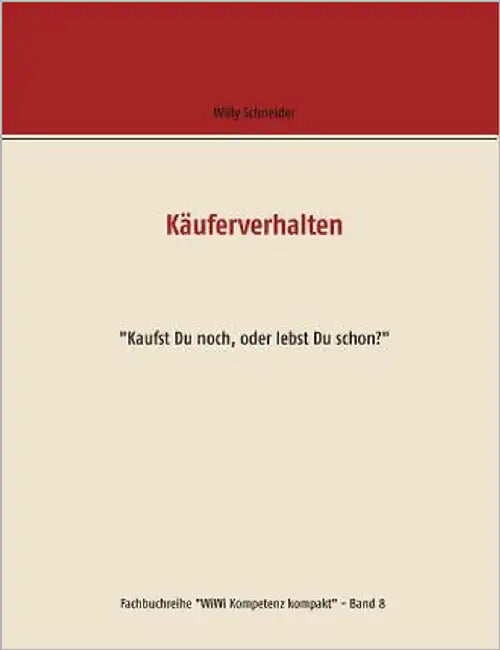 Käuferverhalten: "Kaufst Du noch, oder lebst Du schon?" by Schneider, Willy