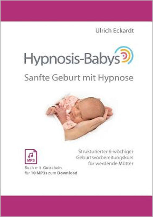 Hypnosis-Babys - sanfte Geburt mit Hypnose: Hypnose und Mentaltraining für werdende Mütter by Ulrich Eckardt