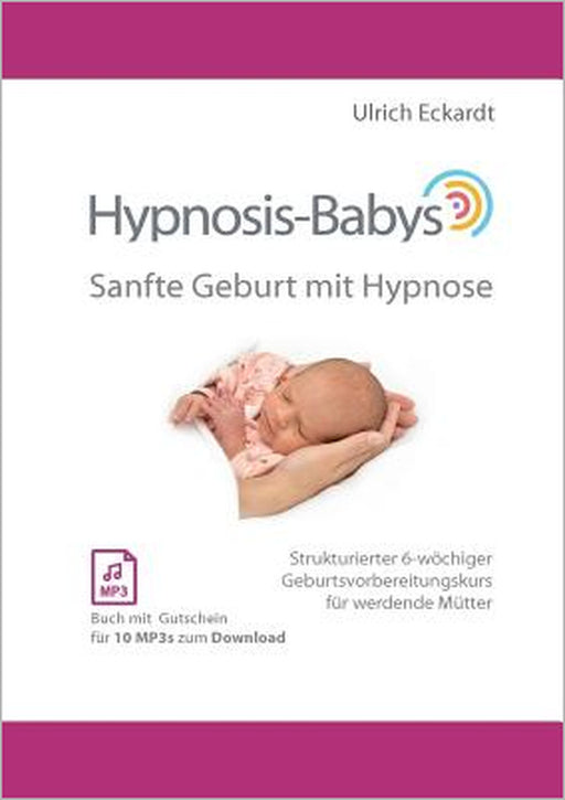 Hypnosis-Babys - sanfte Geburt mit Hypnose: Hypnose und Mentaltraining für werdende Mütter by Ulrich Eckardt