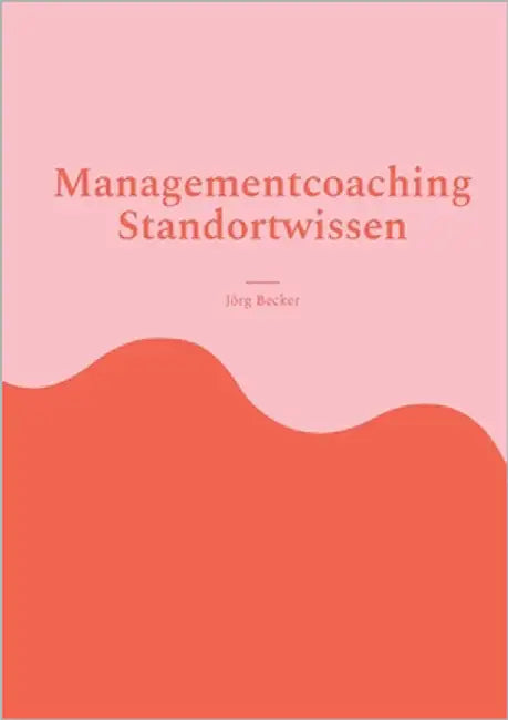 Managementcoaching Standortwissen: Wirtschaftsförderung der Basics by Becker, Jörg