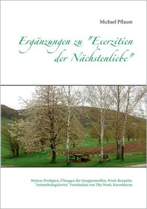 Ergänzungen zu "Exerzitien der Nächstenliebe": Weitere Predigten, Übungen für Gruppentreffen, Work-Beispiele, "entmythologisiertes" Verständnis von Th by Michael Pflaum