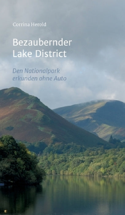 Bezaubernder Lake District: Den Nationalpark entdecken ohne Auto by Corrina Herold