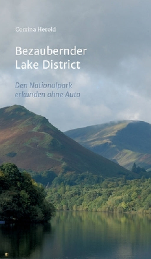 Bezaubernder Lake District: Den Nationalpark entdecken ohne Auto by Corrina Herold