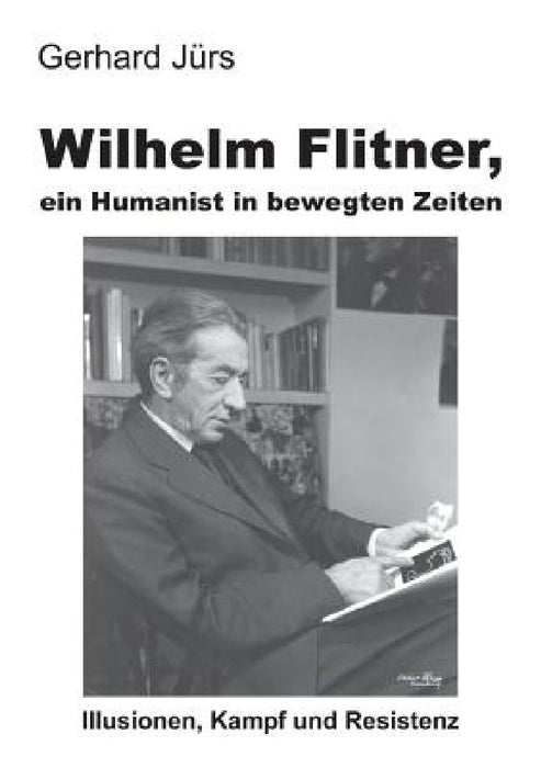Wilhelm Flitner, ein Humanist in bewegten Zeiten by Gerhard Jürs
