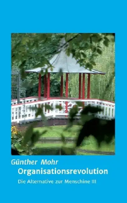 Organisationsrevolution: Die Alternative zur Menschine III by Günther Mohr