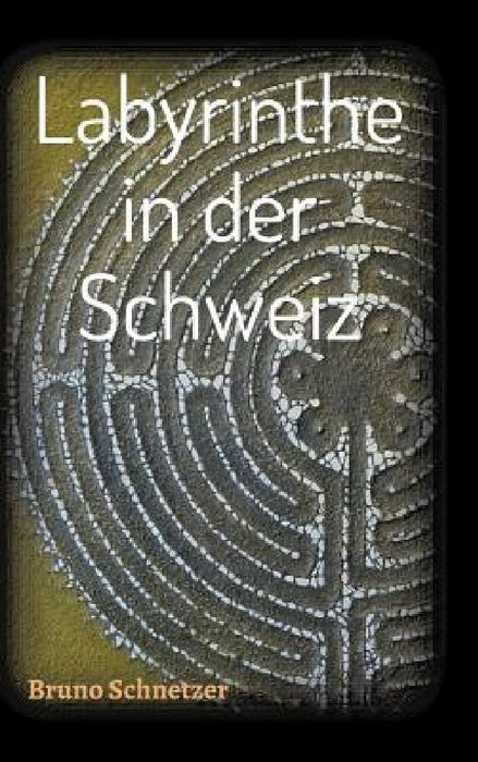 Labyrinthe in der Schweiz by Bruno Schnetzer