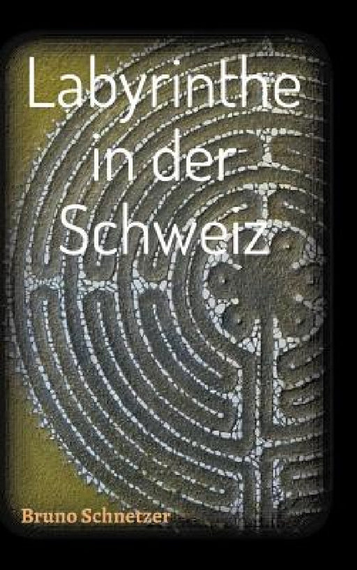 Labyrinthe in der Schweiz by Bruno Schnetzer