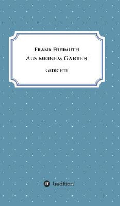 Aus meinem Garten: Gedichte by Frank Freimuth