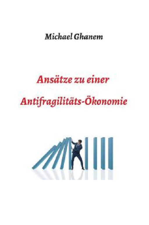 Ansätze zu einer Antifragilitätsökonomie by Michel Ghanem