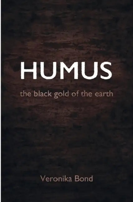 Humus: the black gold of the earth by Veronika Bond