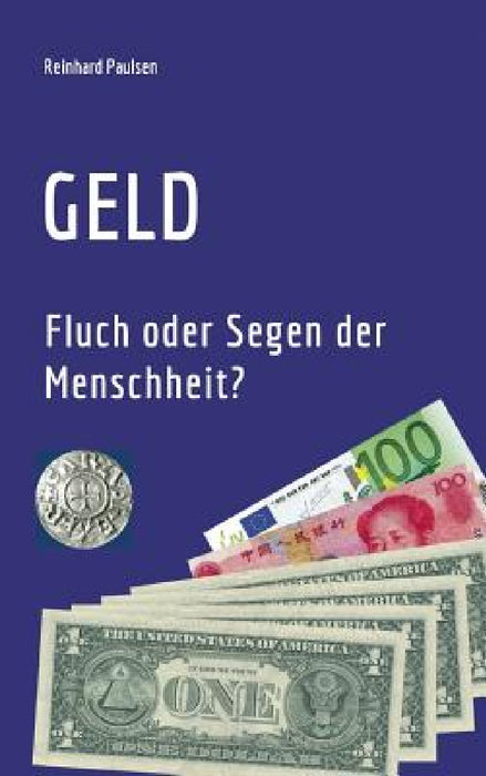 Geld: Fluch oder Segen der Menschheit? by Reinhard Paulsen