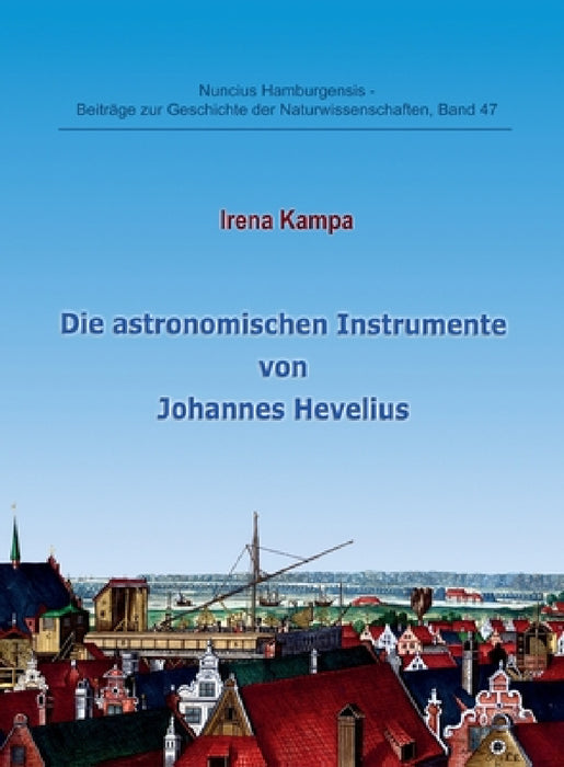 Die astronomischen Instrumente von Johannes Hevelius by Irena Kampa, Prof Gudrun Wolfschmidt