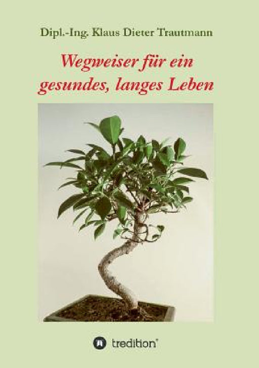 Wegweiser für ein gesundes, langes Leben by Klaus Dieter Trautmann