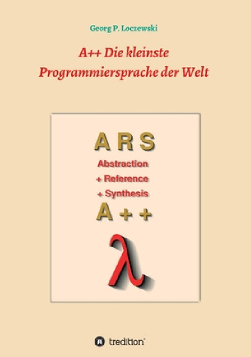 A++ Die kleinste Programmiersprache der Welt: Eine Programmiersprache zum Erlernen der Programmierung by Georg P. Loczewski
