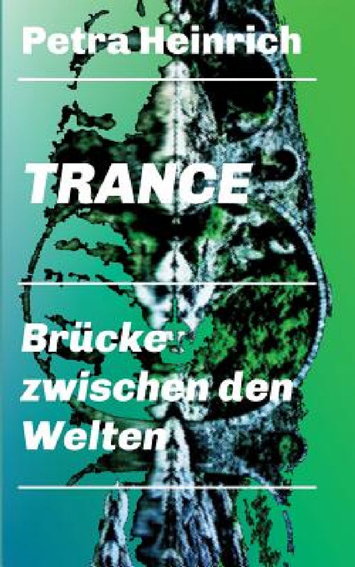 Trance - Brücke zwischen den Welten: Ein unverzichtbares Lehr- und Übungsbuch für die Arbeit mit der therapeutischen Trance. by Petra Heinrich