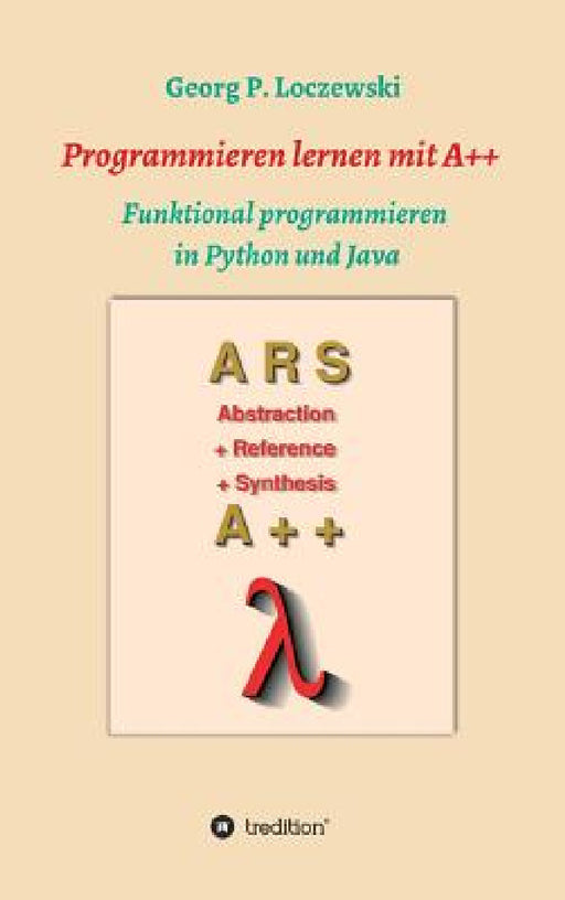 Programmieren lernen mit A++: Funktional programmieren in Python und Java by Georg P. Loczewski