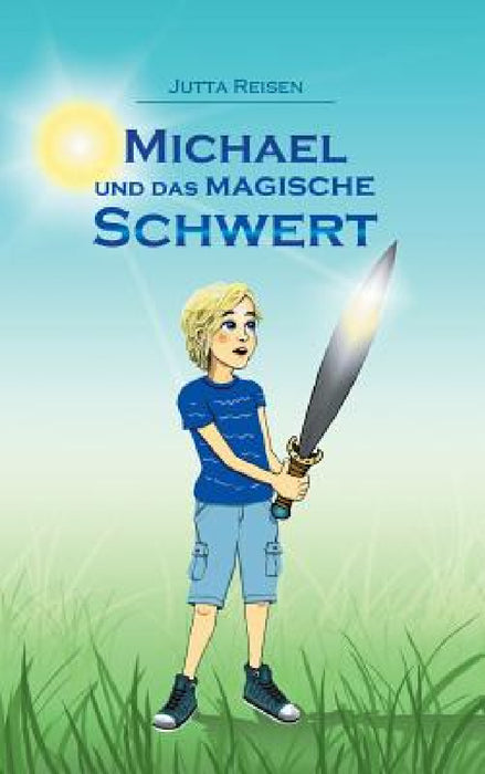 Michael und das magische Schwert by Jutta Reisen
