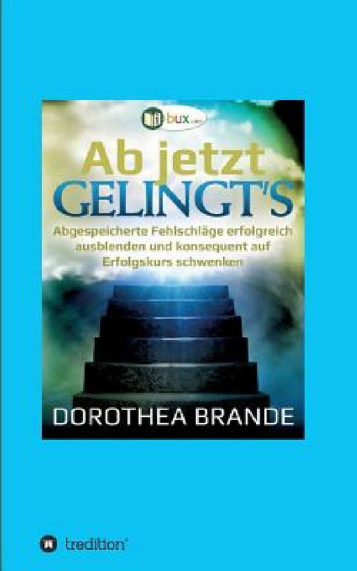 Ab jetzt gelingt's by Dorothea Brande