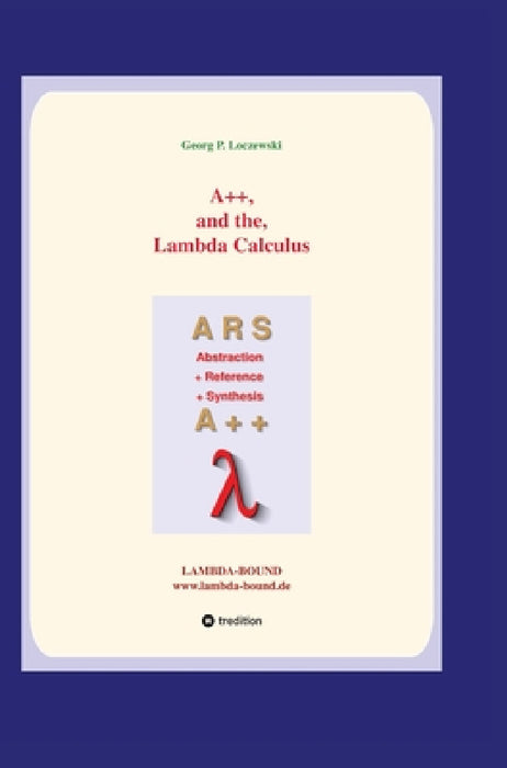 A++ and the Lambda Calculus: Principles of Functional Programming by Georg P. Loczewski