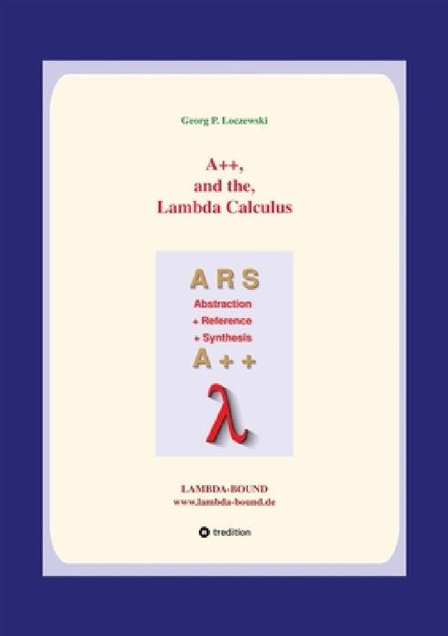 A++ and the Lambda Calculus: Principles of Functional Programming by Georg P. Loczewski
