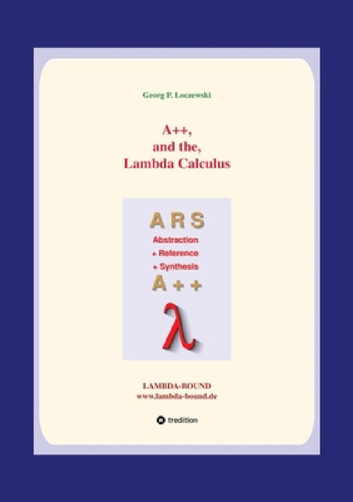 A++ and the Lambda Calculus: Principles of Functional Programming by Georg P. Loczewski