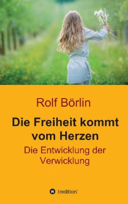 Die Freiheit kommt vom Herzen by Rolf Börlin