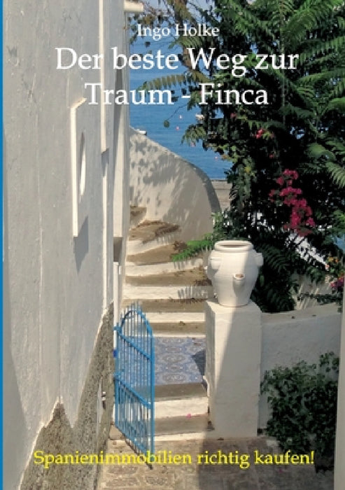 Der beste Weg zur Traum-Finca: Spanienimmobilien richtig kaufen by Ingo Holke