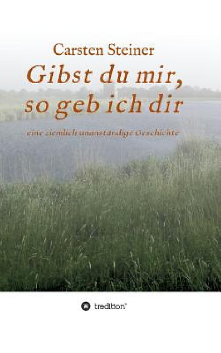 Gibst du mir, so geb ich dir by Carsten Steiner