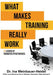 What Makes Training Really Work: 12 Levers Of Transfer Effectiveness by Ina Weinbauer-Heidel, Masha Ibeschitz-Manderbach