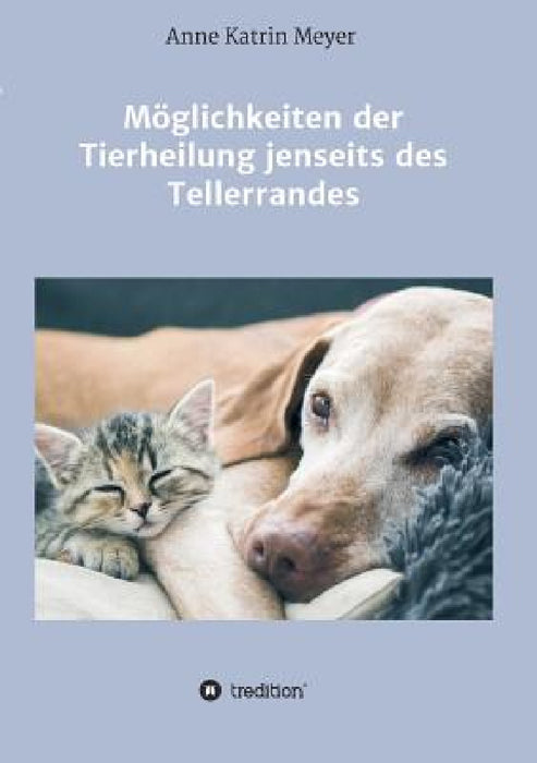 Möglichkeiten der Tierheilung jenseits des Tellerrandes by Anne Katrin Meyer