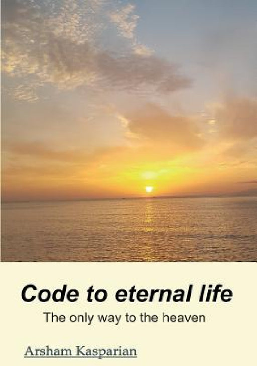 Code to eternal life by Arsham Kasparian