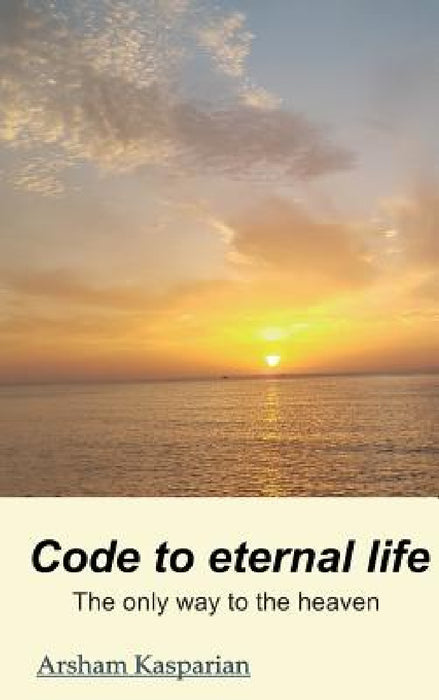 Code to eternal life by Arsham Kasparian