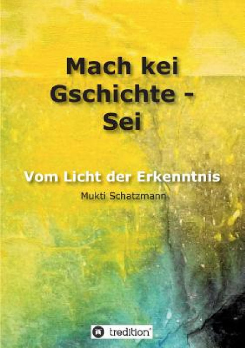 Mach kei Gschichte - Sei by Mukti Schatzmann