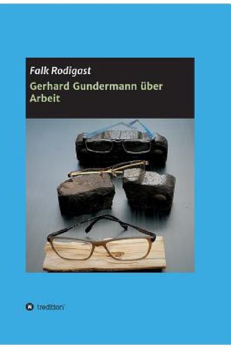 Gerhard Gundermann über Arbeit by Falk Rodigast