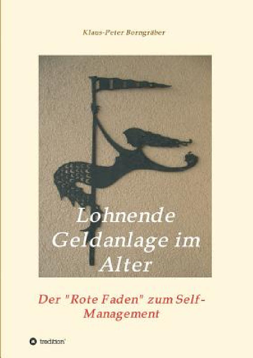 Lohnende Geldanlage im Alter: Der Rote Faden zum Self-Management by Klaus-Peter Borngräber