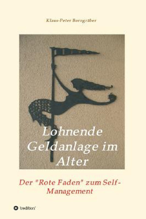 Lohnende Geldanlage im Alter: Der Rote Faden zum Self-Management by Klaus-Peter Borngräber