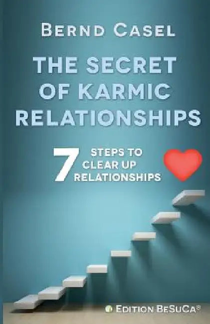 The Secret of Karmic Relationships by Bernd Casel