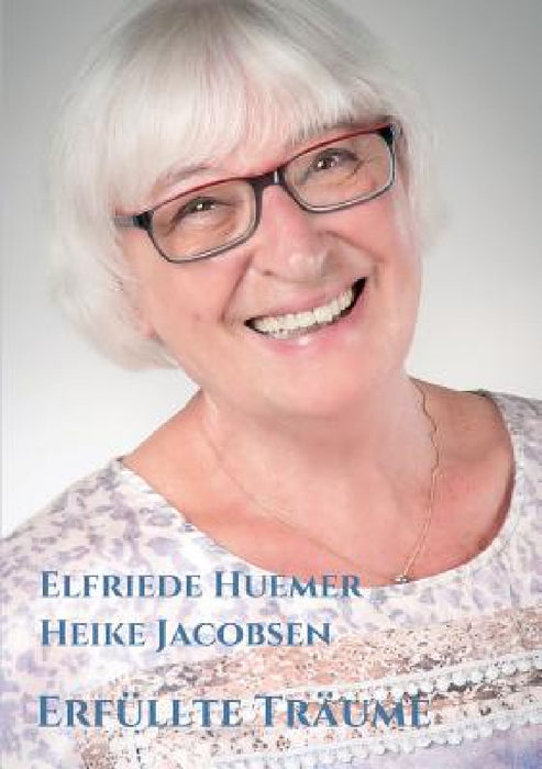 Erfüllte Träume by Heike Jacobsen, Elfriede Huemer