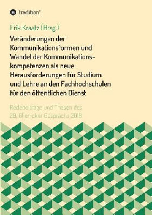 Veränderungen der Kommunikationsformen und Wandel der Kommunikationskompetenzen als neue Herausforderungen für Studium und Lehre an den Fachhochschule by Erik Kraatz, Julia Wandt, Marianne Merkt