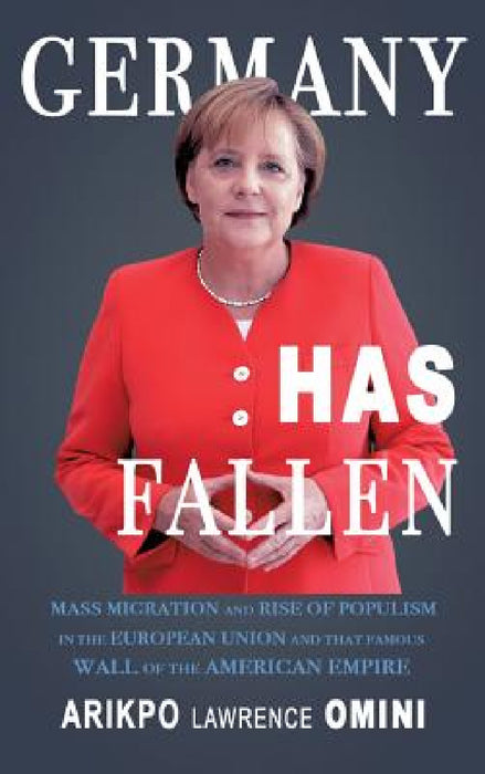 Germany Has Fallen by Arikpo Lawrence Omini