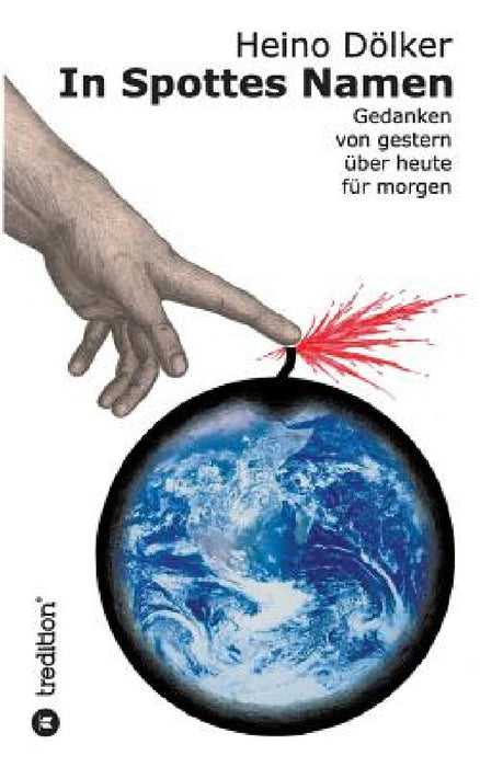 In Spottes Namen: Gedanken von gestern über heute für morgen by Heino Dölker