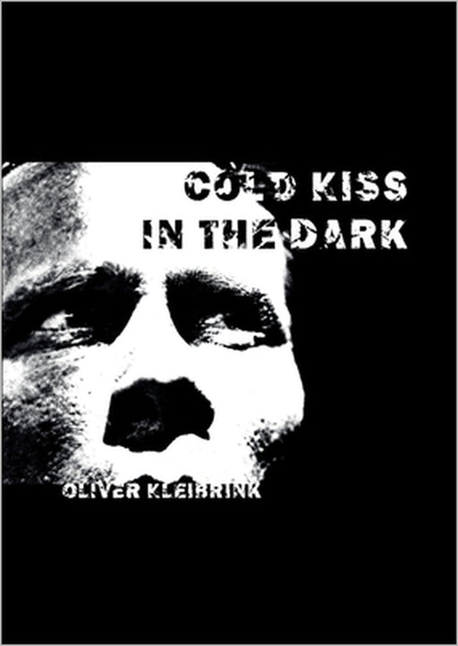 Cold Kiss in the Dark: Rauschgiftabhängigkeit ausleben by Oliver Kleibrink