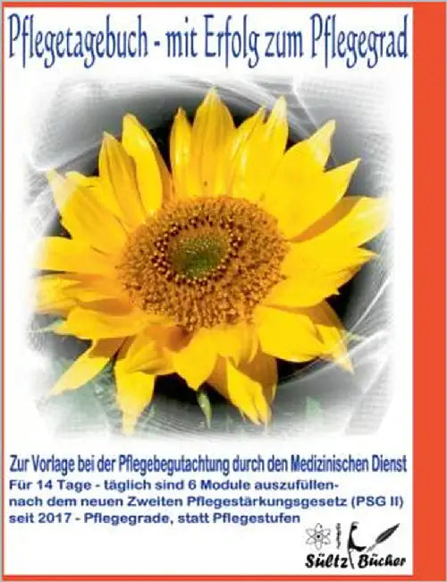 Pflegetagebuch - mit Erfolg zum Pflegegrad - zur Vorlage bei der Pflegeberatung durch den Medizinischen Dienst by Sültz, Renate