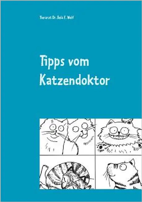 Tipps vom Katzendoktor: Katzen gesund und glücklich machen by Wolf, Bela F.