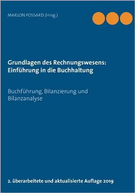 Grundlagen des Rechnungswesens: Einführung in die Buchhaltung: Buchführung, Bilanzierung und Bilanzanalyse, 2. überarbeitete und aktualisierte Auflage by Possard, Marlon
